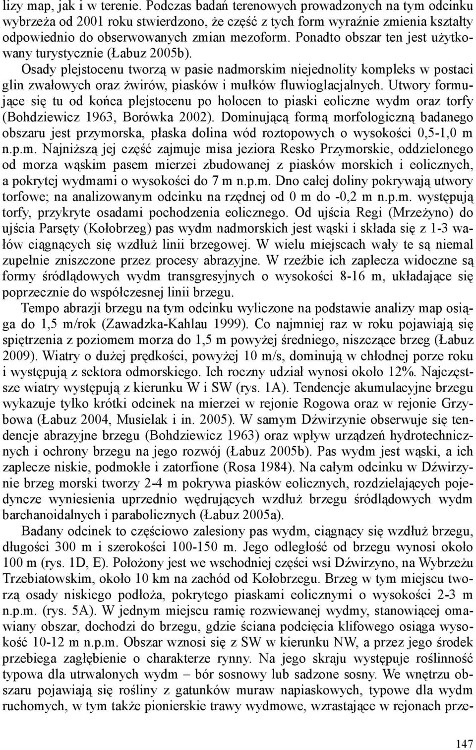 Ponadto obszar ten jest użytkowany turystycznie (Łabuz 2005b).