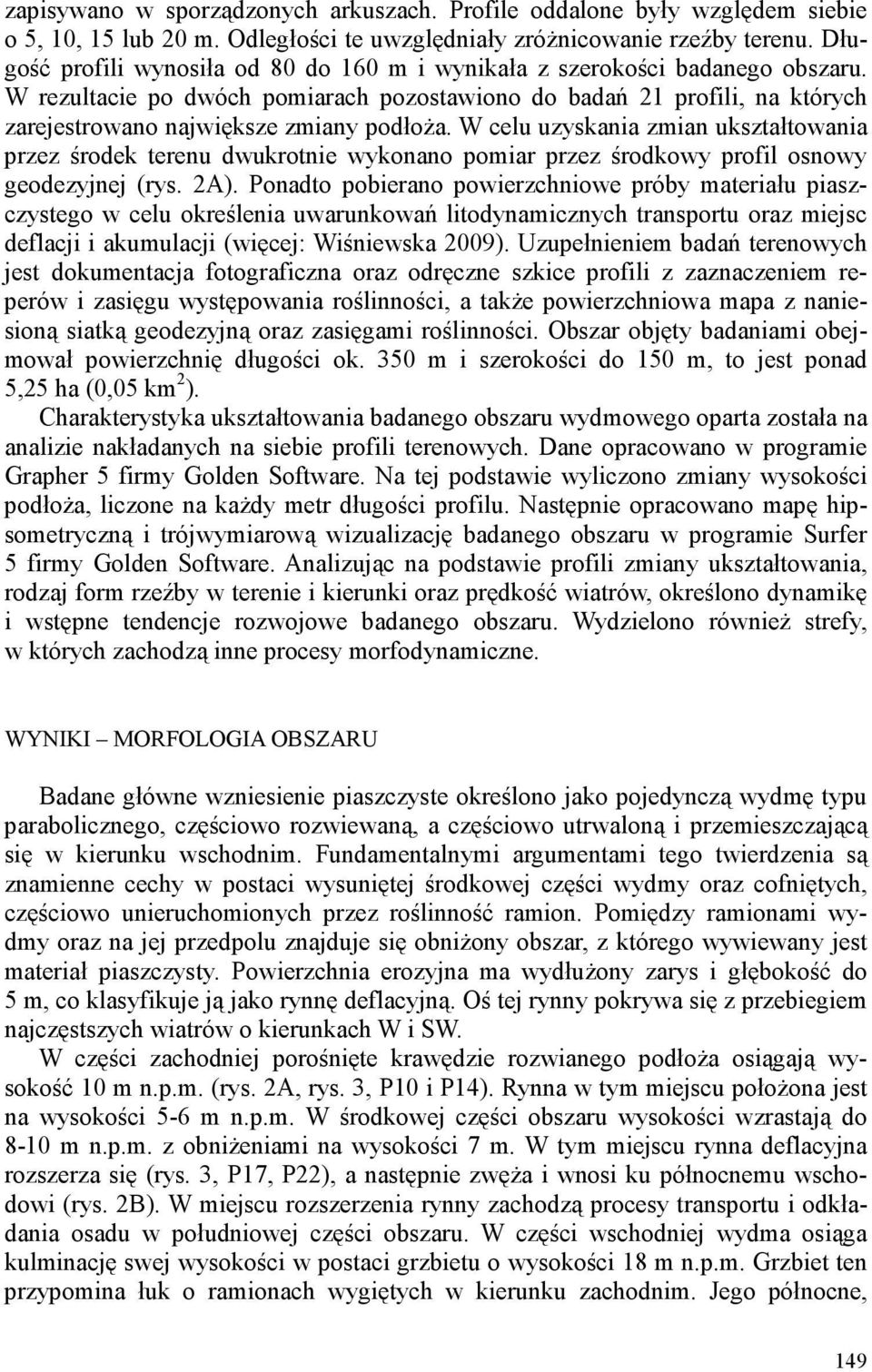 W celu uzyskania zmian ukształtowania przez środek terenu dwukrotnie wykonano pomiar przez środkowy profil osnowy geodezyjnej (rys. 2A).