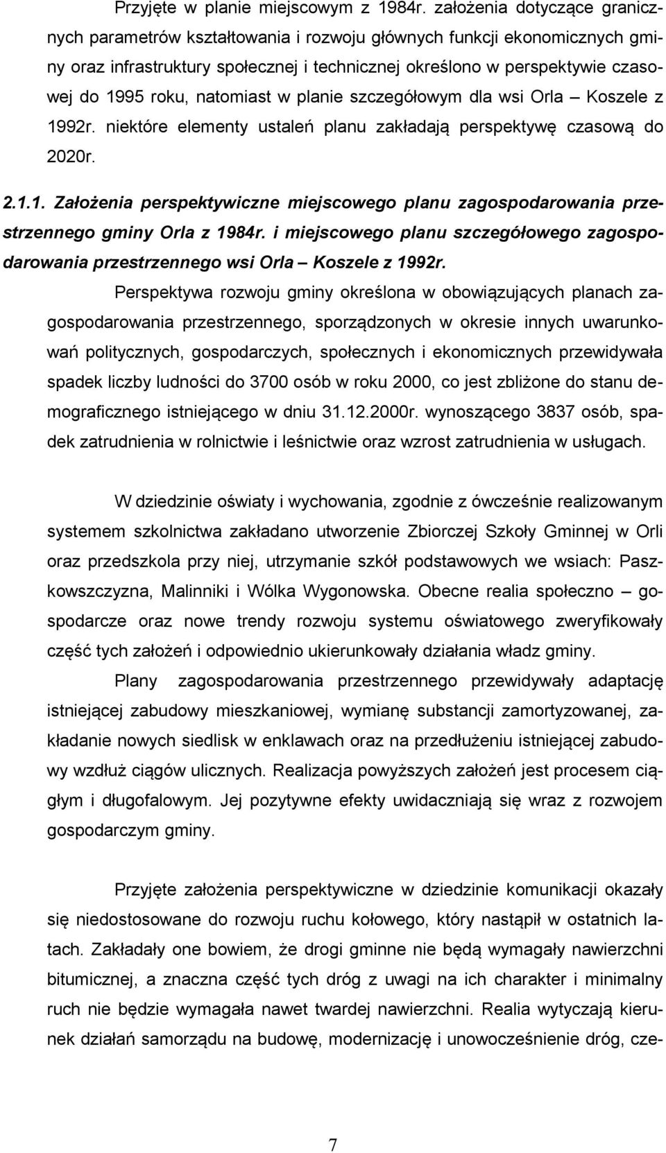 natomiast w planie szczegółowym dla wsi Orla Koszele z 1992r. niektóre elementy ustaleń planu zakładają perspektywę czasową do 2020r. 2.1.1. Założenia perspektywiczne miejscowego planu zagospodarowania przestrzennego gminy Orla z 1984r.