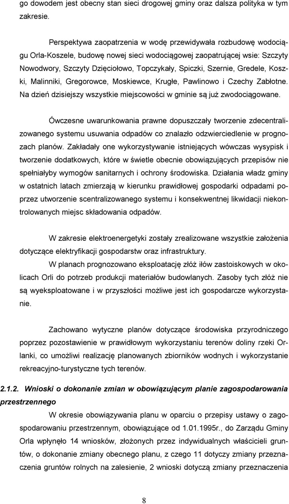 Szernie, Gredele, Koszki, Malinniki, Gregorowce, Moskiewce, Krugłe, Pawlinowo i Czechy Zabłotne. Na dzień dzisiejszy wszystkie miejscowości w gminie są już zwodociągowane.