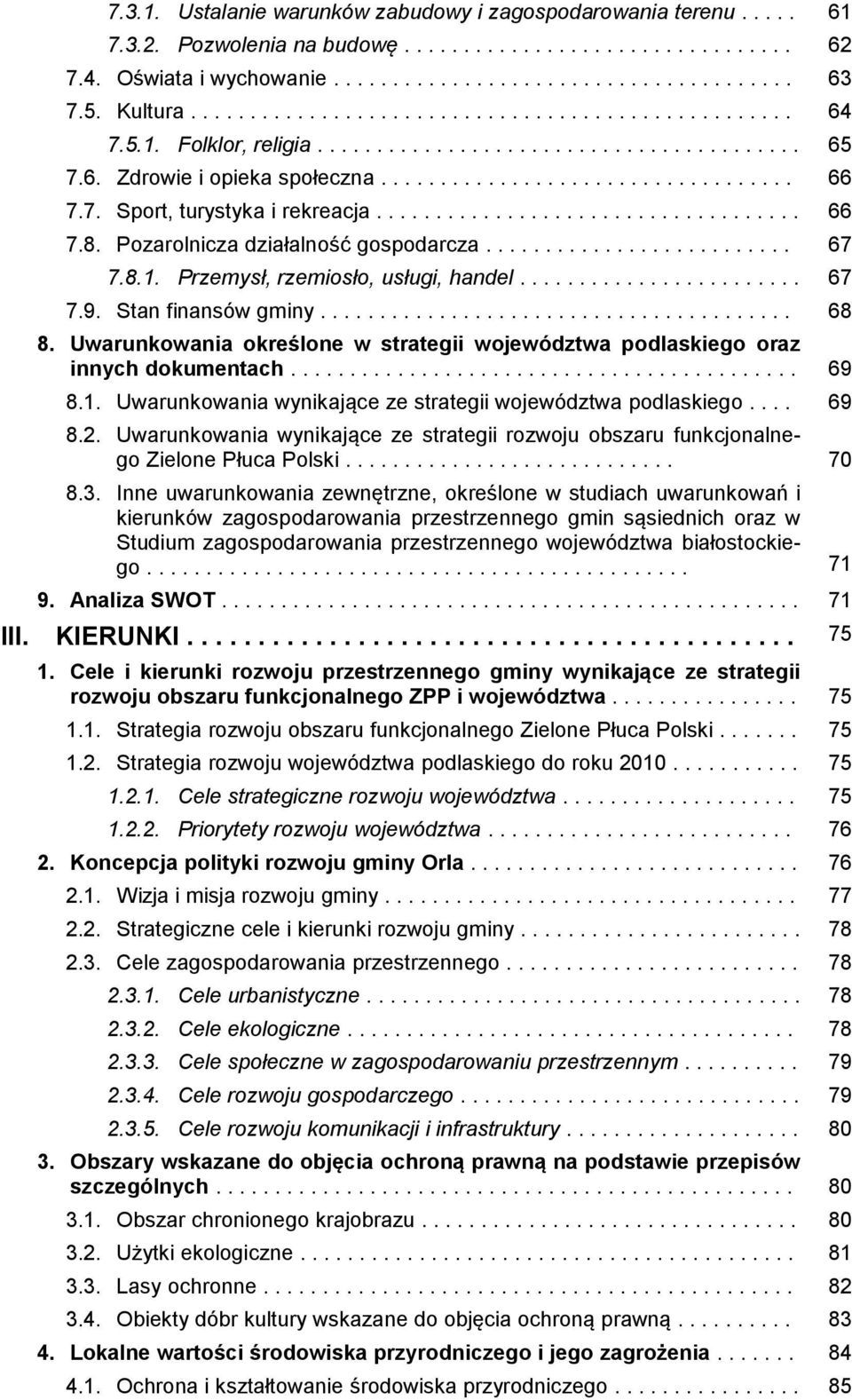 7. Sport, turystyka i rekreacja.................................... 66 7.8. Pozarolnicza działalność gospodarcza.......................... 67 7.8.1. Przemysł, rzemiosło, usługi, handel........................ 67 7.9.