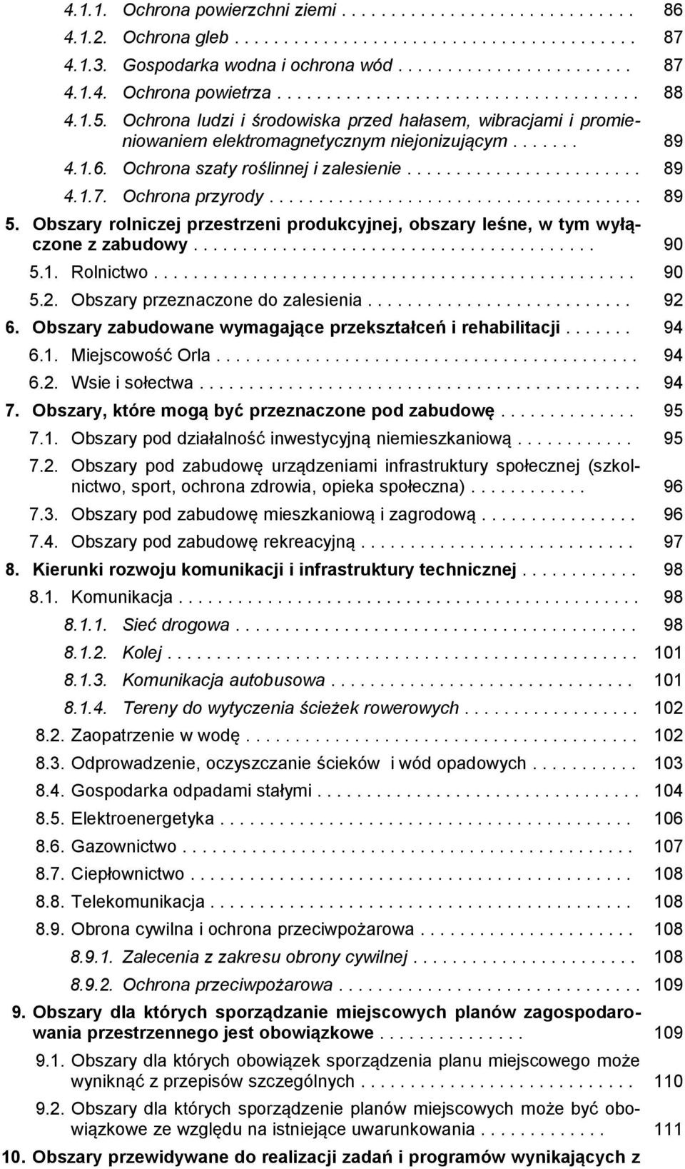 Ochrona szaty roślinnej i zalesienie........................ 89 4.1.7. Ochrona przyrody...................................... 89 5.