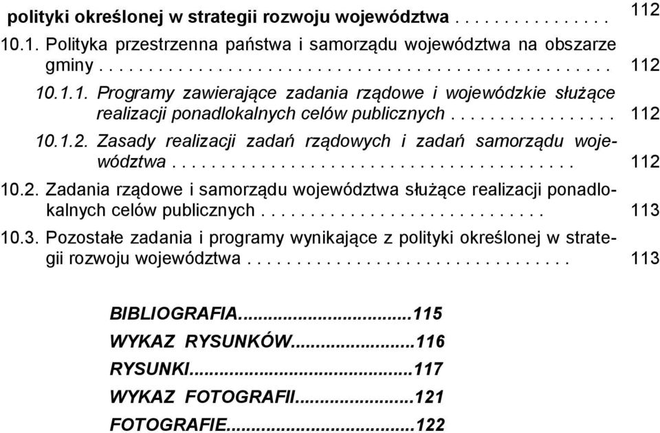 ........................................ 112 10.2. Zadania rządowe i samorządu województwa służące realizacji ponadlokalnych celów publicznych............................. 113 