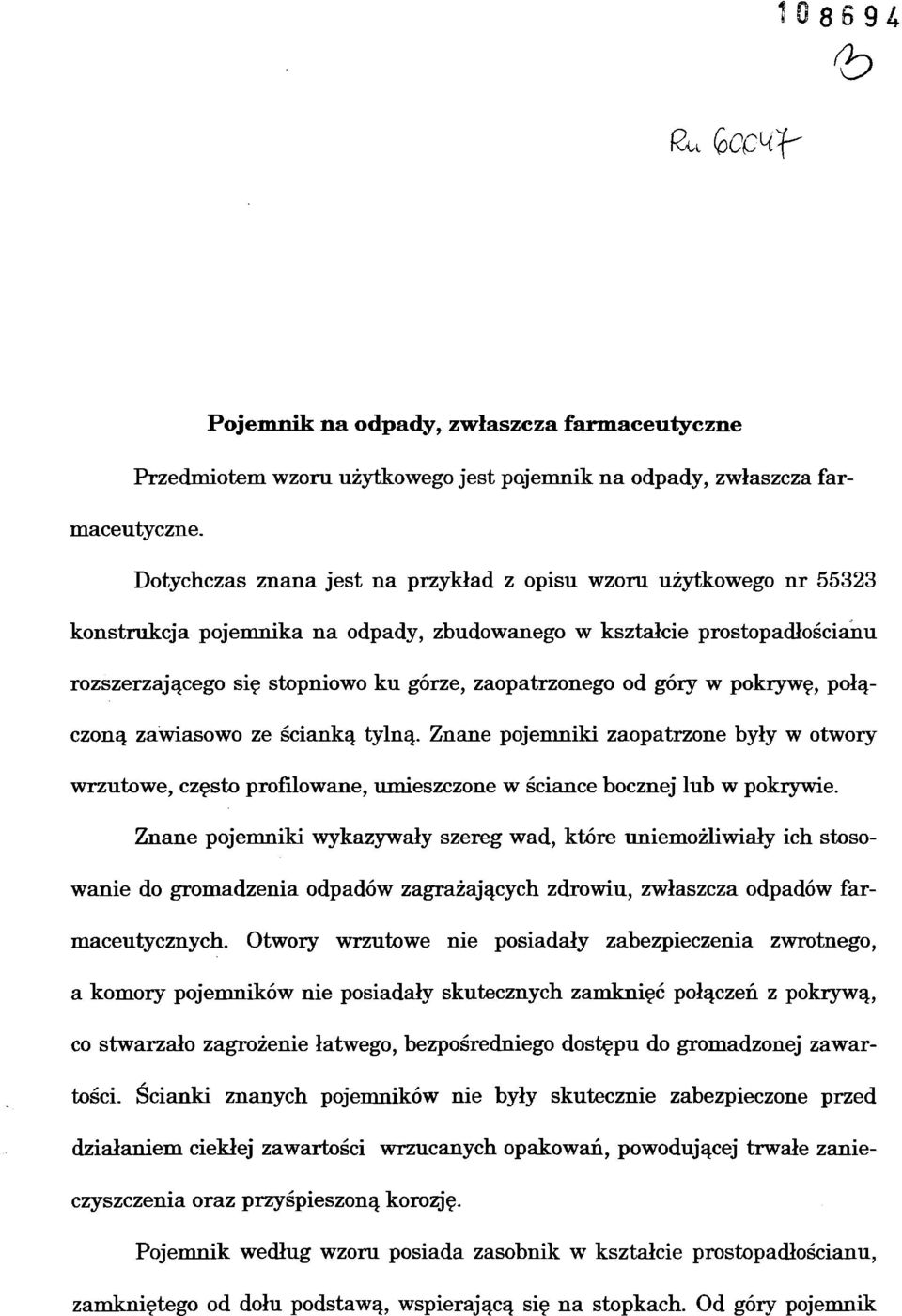 góry w pokrywę, połą czoną zawiasowo ze ścianką tylną. Znane pojemniki zaopatrzone były w otwory wrzutowe, często profilowane, umieszczone w ściance bocznej lub w pokrywie.