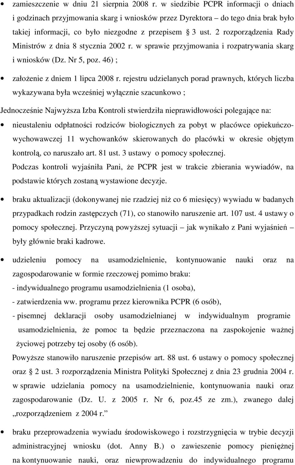 2 rozporządzenia Rady Ministrów z dnia 8 stycznia 2002 r. w sprawie przyjmowania i rozpatrywania skarg i wniosków (Dz. Nr 5, poz. 46) ; załoŝenie z dniem 1 lipca 2008 r.