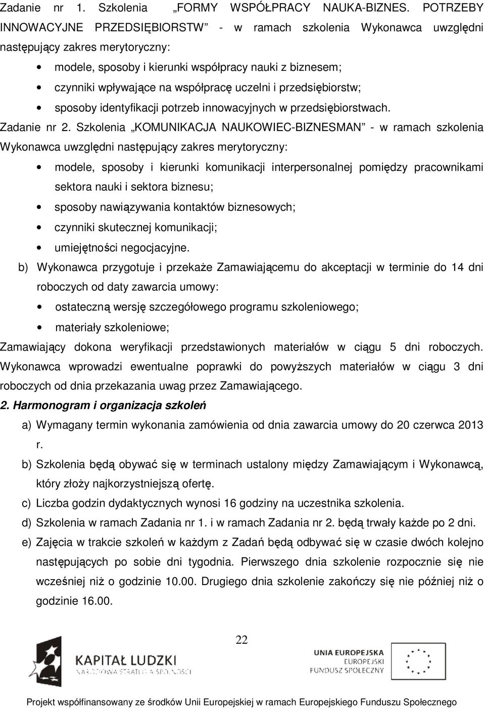 współpracę uczelni i przedsiębiorstw; sposoby identyfikacji potrzeb innowacyjnych w przedsiębiorstwach. Zadanie nr 2.