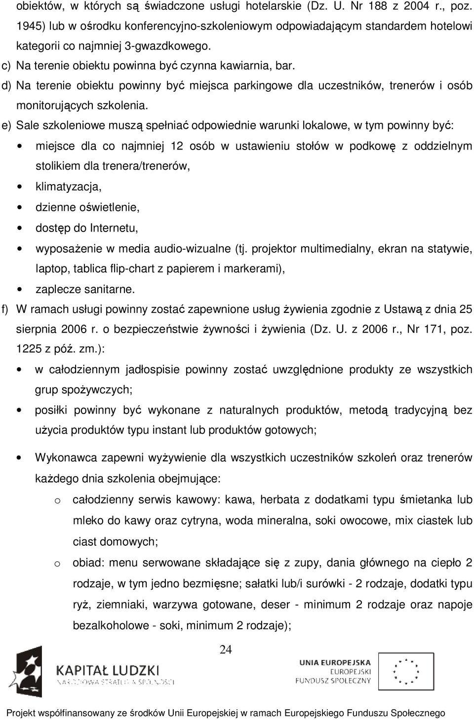 d) Na terenie obiektu powinny być miejsca parkingowe dla uczestników, trenerów i osób monitorujących szkolenia.