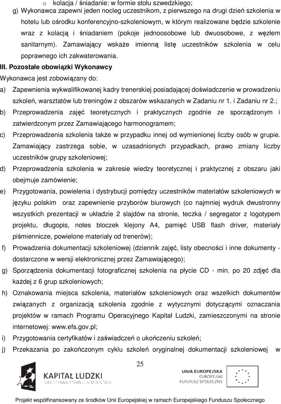 Zamawiający wskaże imienną listę uczestników szkolenia w celu poprawnego ich zakwaterowania. III.