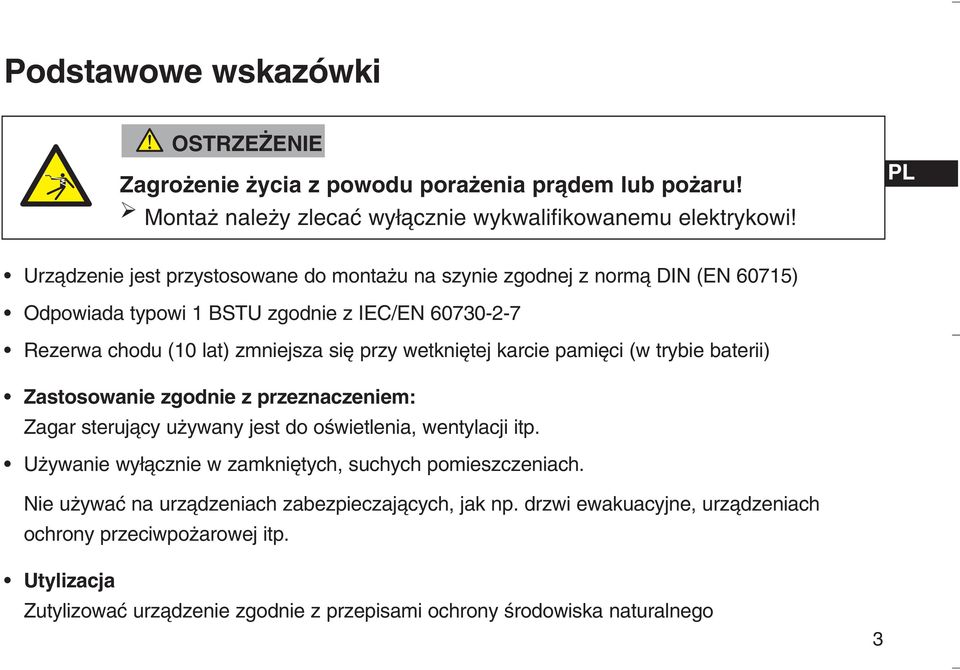 wetkni tej karcie pami ci (w trybie baterii) Zastosowanie zgodnie z przeznaczeniem: Zagar sterujàcy u ywany jest do oêwietlenia, wentylacji itp.