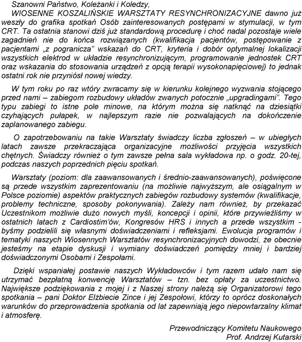 kryteria i dobór optymalnej lokalizacji wszystkich elektrod w układzie resynchronizującym, programowanie jednostek CRT oraz wskazania do stosowania urządzeń z opcją terapii wysokonapięciowej) to