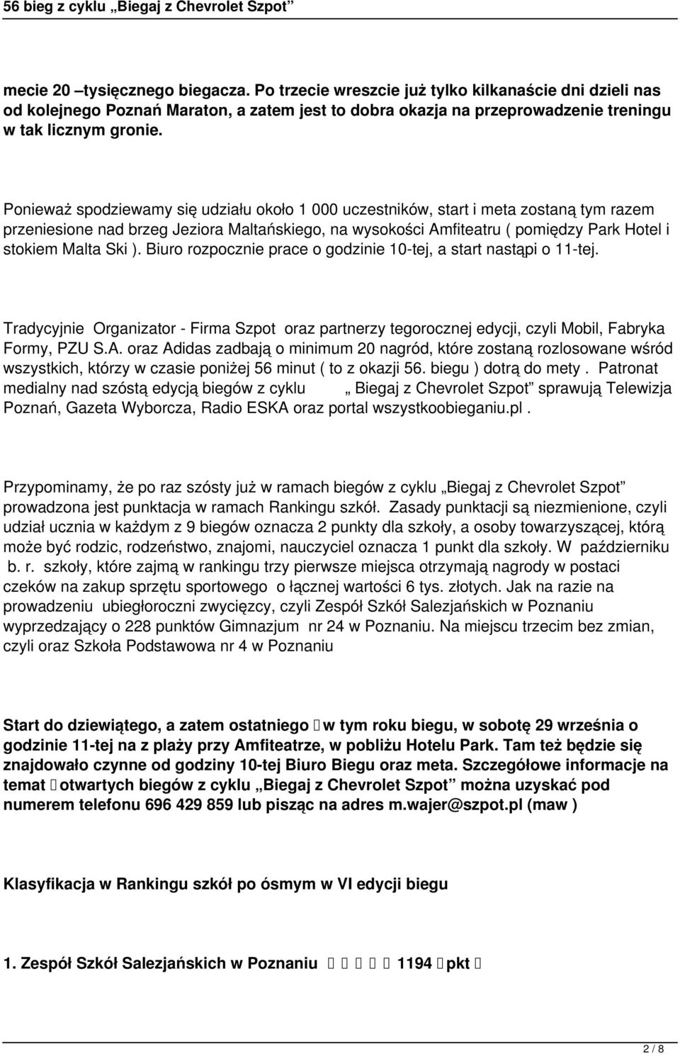 ). Biuro rozpocznie prace o godzinie 10-tej, a start nastąpi o 11-tej. Tradycyjnie Organizator - Firma Szpot oraz partnerzy tegorocznej edycji, czyli Mobil, Fabryka Formy, PZU S.A.