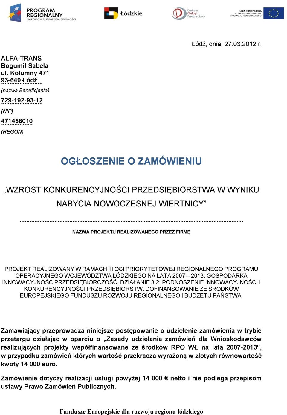 PROJEKTU REALIZOWANEGO PRZEZ FIRMĘ PROJEKT REALIZOWANY W RAMACH III OSI PRIORYTETOWEJ REGIONALNEGO PROGRAMU OPERACYJNEGO WOJEWÓDZTWA ŁÓDZKIEGO NA LATA 2007 2013: GOSPODARKA INNOWACYJNOŚĆ