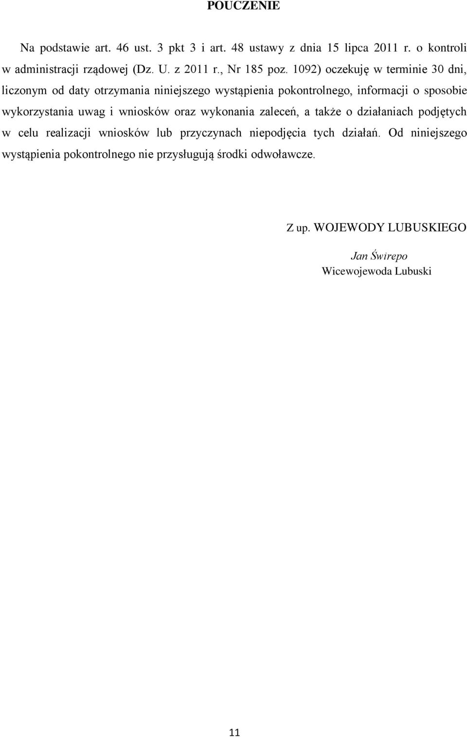 1092) oczekuję w terminie 30 dni, liczonym od daty otrzymania niniejszego wystąpienia pokontrolnego, informacji o sposobie wykorzystania uwag