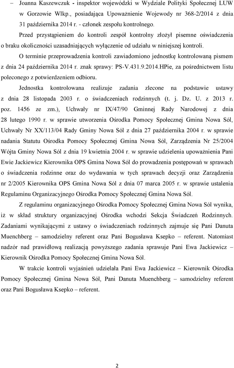 O terminie przeprowadzenia kontroli zawiadomiono jednostkę kontrolowaną pismem z dnia 24 października 2014 r. znak sprawy: PS-V.431.9.2014.HPie, za pośrednictwem listu poleconego z potwierdzeniem odbioru.