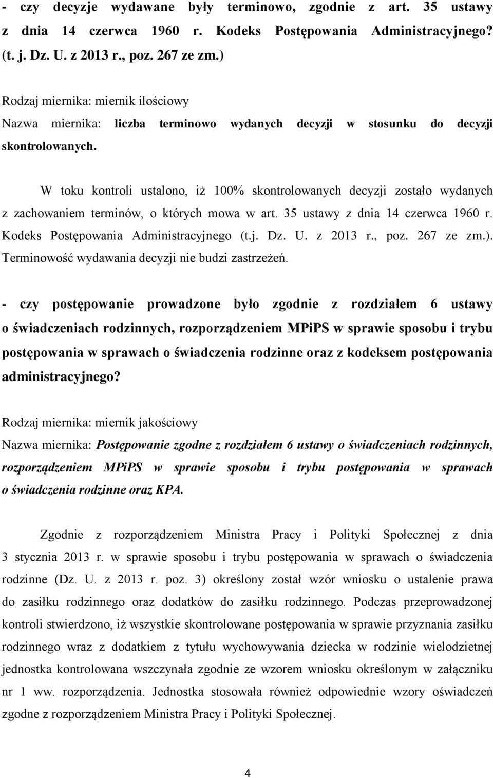 W toku kontroli ustalono, iż 100% skontrolowanych decyzji zostało wydanych z zachowaniem terminów, o których mowa w art. 35 ustawy z dnia 14 czerwca 1960 r. Kodeks Postępowania Administracyjnego (t.j. Dz.