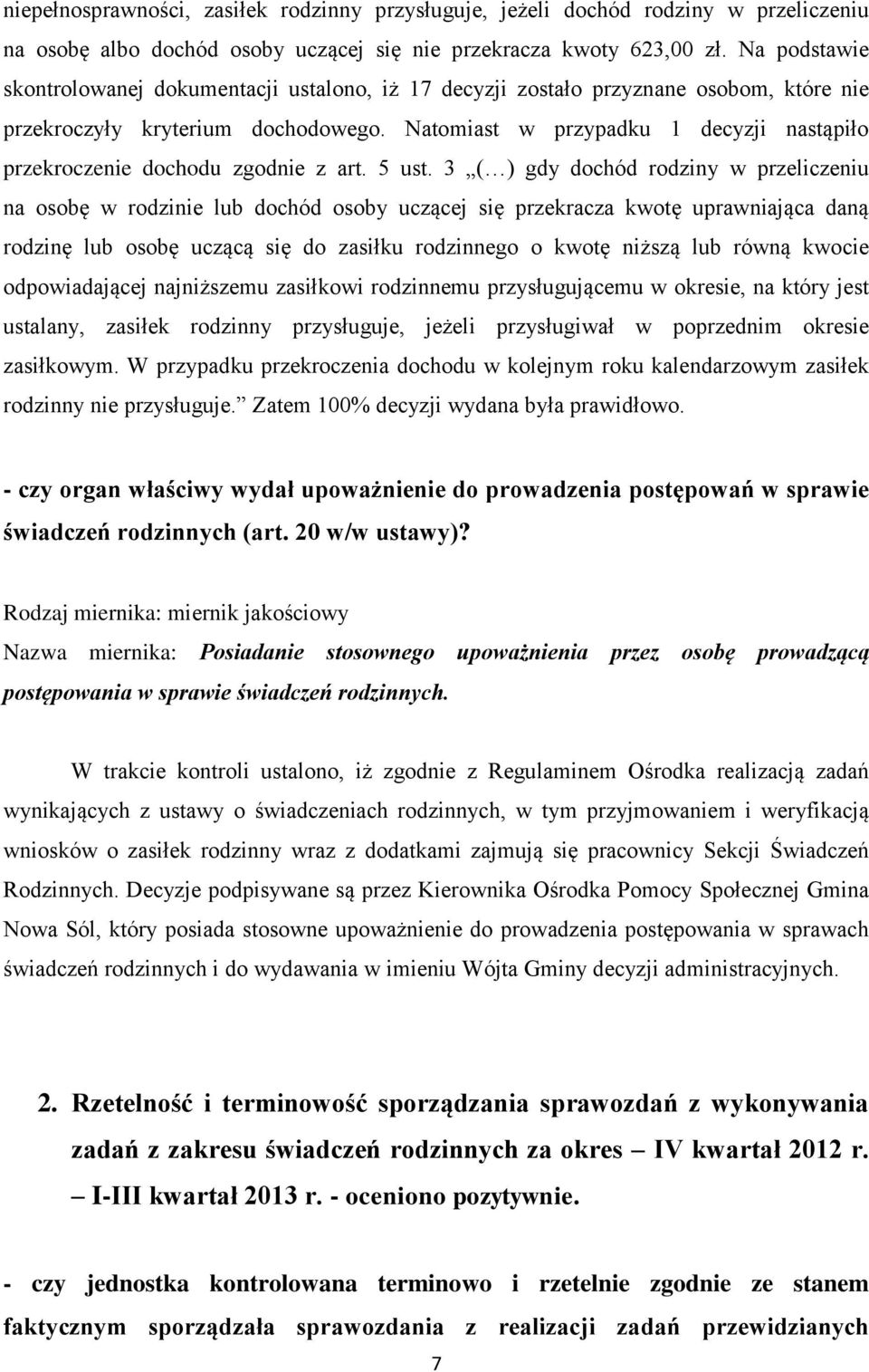 Natomiast w przypadku 1 decyzji nastąpiło przekroczenie dochodu zgodnie z art. 5 ust.