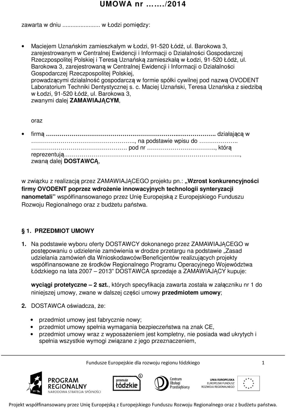 Barokowa 3, zarejestrowaną w Centralnej Ewidencji i Informacji o Działalności Gospodarczej Rzeczpospolitej Polskiej, prowadzącymi działalność gospodarczą w formie spółki cywilnej pod nazwą OVODENT