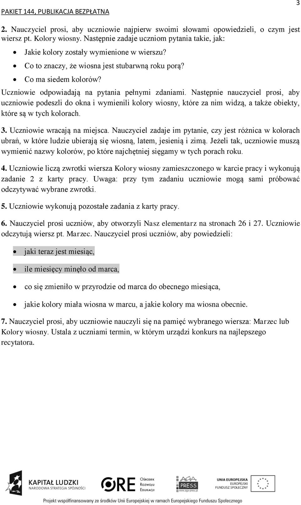 Następnie nauczyciel prosi, aby uczniowie podeszli do okna i wymienili kolory wiosny, które za nim widzą, a także obiekty, które są w tych kolorach. 3. Uczniowie wracają na miejsca.