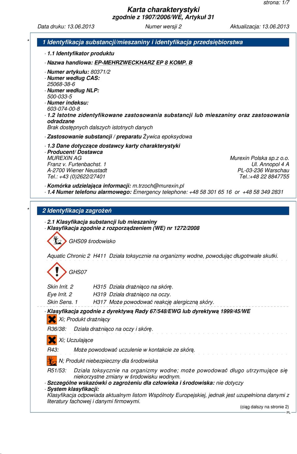 2 Istotne zidentyfikowane zastosowania substancji lub mieszaniny oraz zastosowania odradzane Zastosowanie substancji / preparatużywica epoksydowa 1.