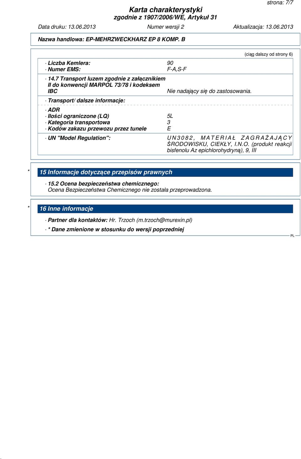 przewozu przez tunele E Nie nadający się do zastosowania. (ciąg dalszy od strony 6) UN "Model Regulation": U N 3 0 8 2, M A T E R I A Ł Z A G R AŻAJĄCY ŚROD