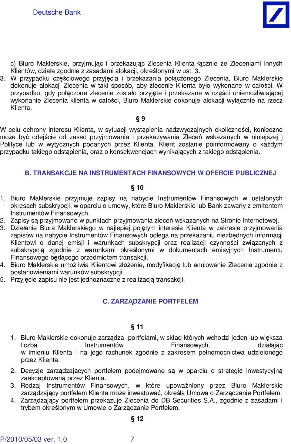 W przypadku, gdy po czone zlecenie zosta o przyj te i przekazane w cz ci uniemo liwiaj cej wykonanie Zlecenia klienta w ca ci, Biuro Maklerskie dokonuje alokacji wy cznie na rzecz Klienta.