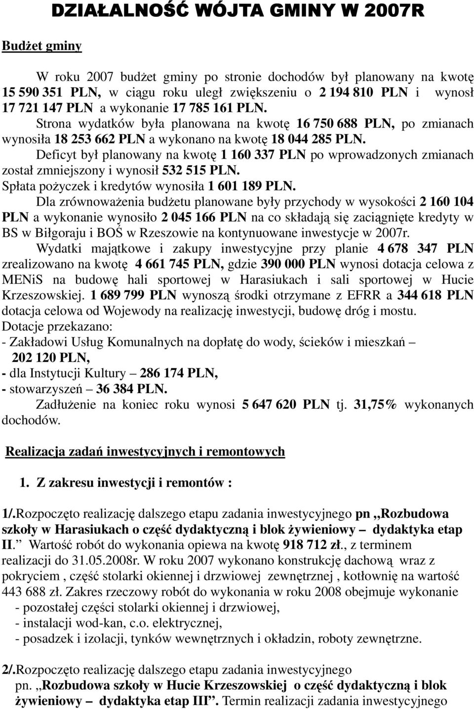 Deficyt był planowany na kwotę 1 160 337 PLN po wprowadzonych zmianach został zmniejszony i wynosił 532 515 PLN. Spłata poŝyczek i kredytów wynosiła 1 601 189 PLN.