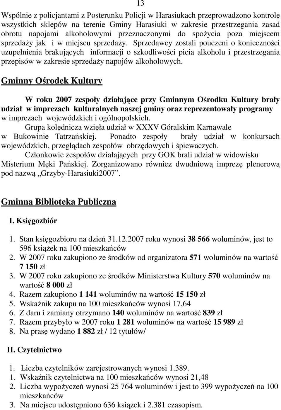 Sprzedawcy zostali pouczeni o konieczności uzupełnienia brakujących informacji o szkodliwości picia alkoholu i przestrzegania przepisów w zakresie sprzedaŝy napojów alkoholowych.