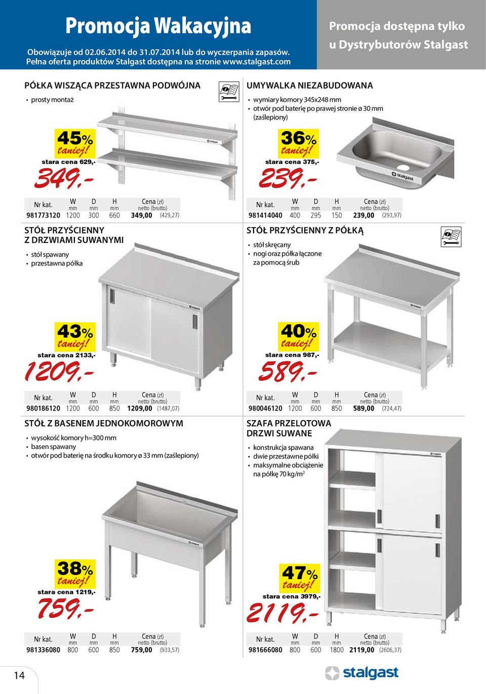 239,00 (293,97) STÓŁ PRZYŚCIENNY Z PÓŁKĄ stół skręcany nogi oraz półka łączone za pomocą śrub 45% stara cena 629,- 1209,- W D H Cena (zł) mm mm 980186120 1200 600 850 1209,00 (1487,07) STÓŁ Z BASENEM