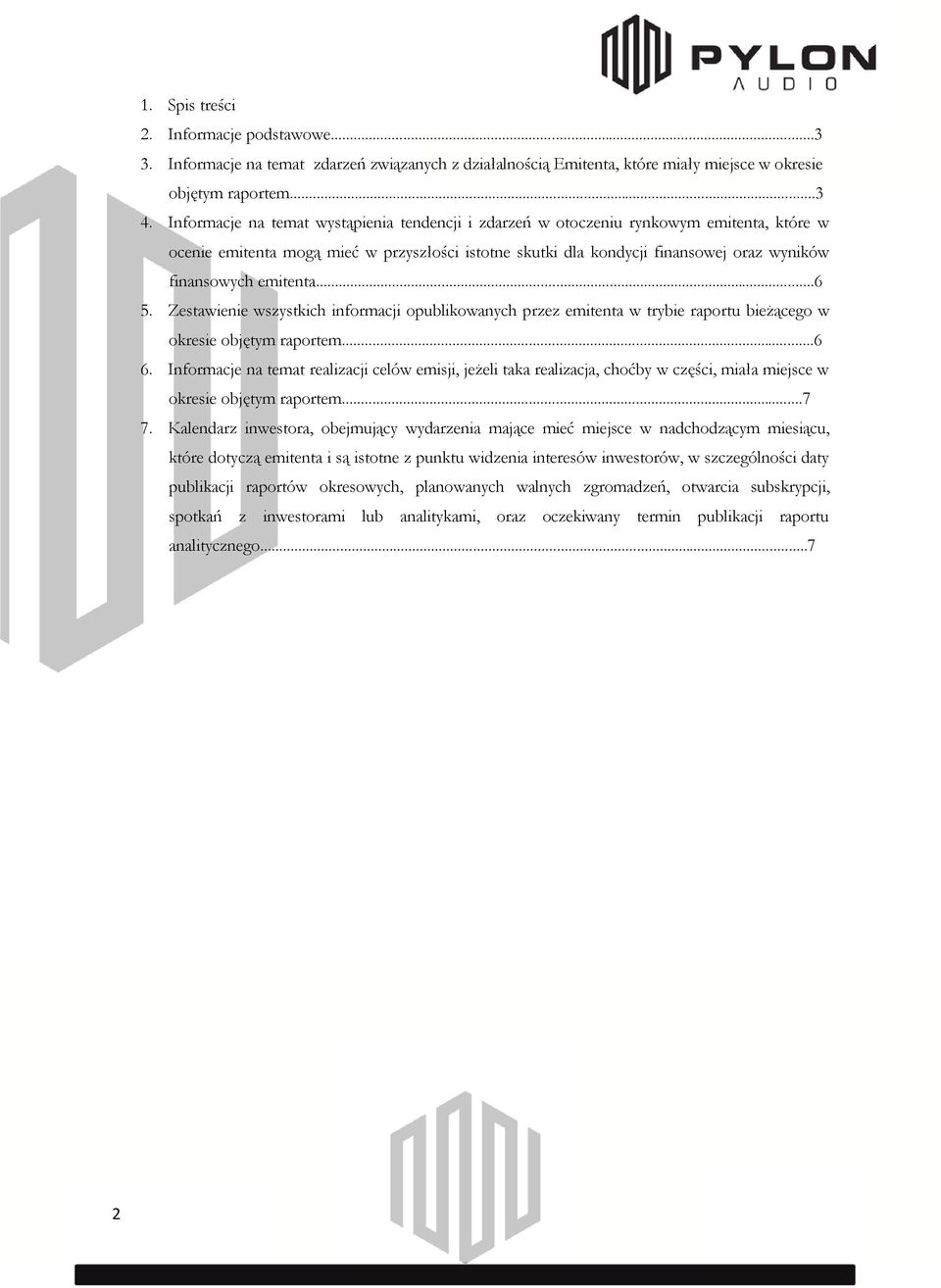 emitenta...6 5. Zestawienie wszystkich informacji opublikowanych przez emitenta w trybie raportu bieżącego w okresie objętym raportem...6 6.