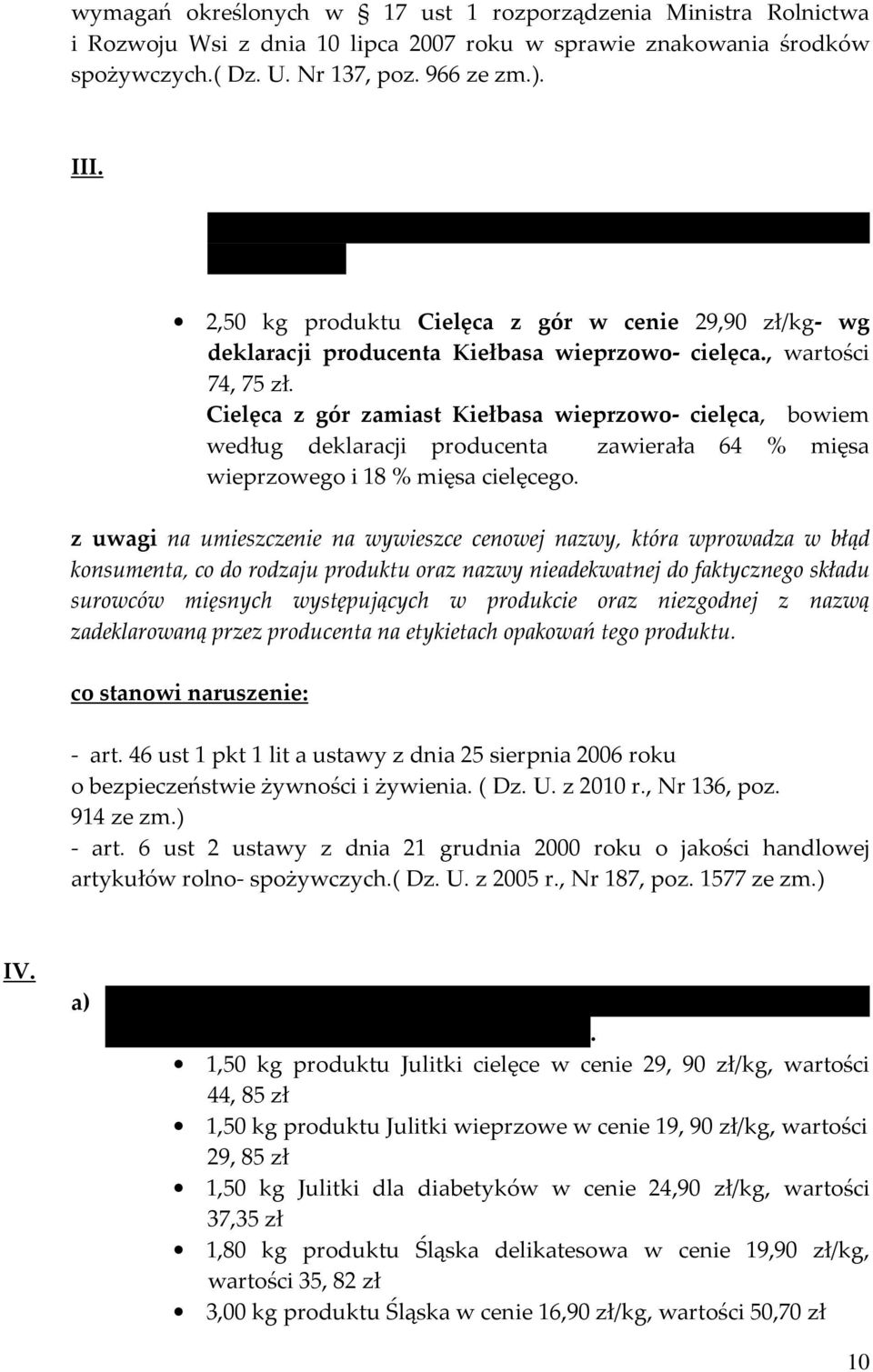 Cielęca z gór zamiast Kiełbasa wieprzowo- cielęca, bowiem według deklaracji producenta zawierała 64 % mięsa wieprzowego i 18 % mięsa cielęcego.