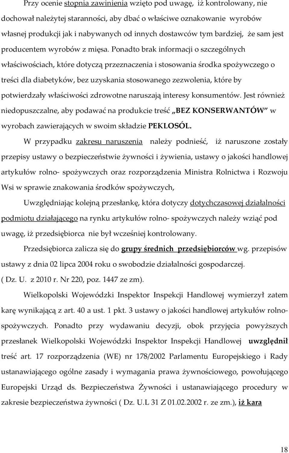 Ponadto brak informacji o szczególnych właściwościach, które dotyczą przeznaczenia i stosowania środka spożywczego o treści dla diabetyków, bez uzyskania stosowanego zezwolenia, które by potwierdzały