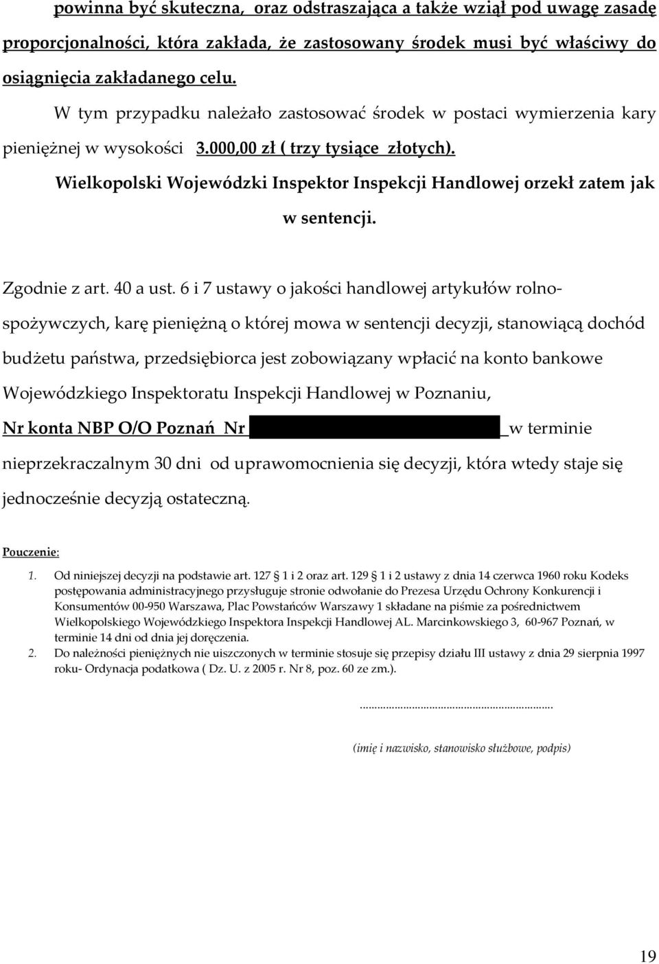 Wielkopolski Wojewódzki Inspektor Inspekcji Handlowej orzekł zatem jak w sentencji. Zgodnie z art. 40 a ust.