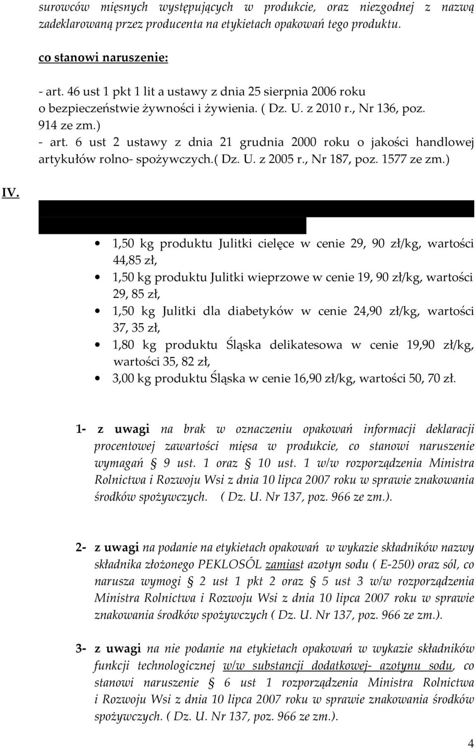 6 ust 2 ustawy z dnia 21 grudnia 2000 roku o jakości handlowej artykułów rolno- spożywczych.( Dz. U. z 2005 r., Nr 187, poz. 1577 ze zm.) IV.