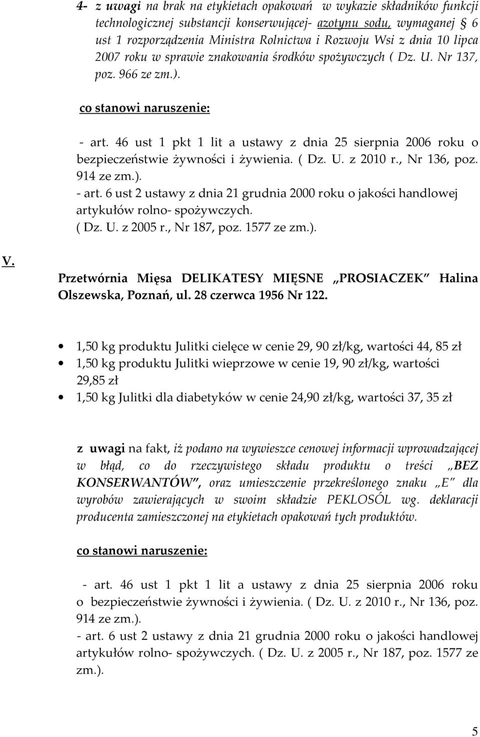 ( Dz. U. z 2010 r., Nr 136, poz. 914 ze zm.). - art. 6 ust 2 ustawy z dnia 21 grudnia 2000 roku o jakości handlowej artykułów rolno- spożywczych. ( Dz. U. z 2005 r., Nr 187, poz. 1577 ze zm.). V.