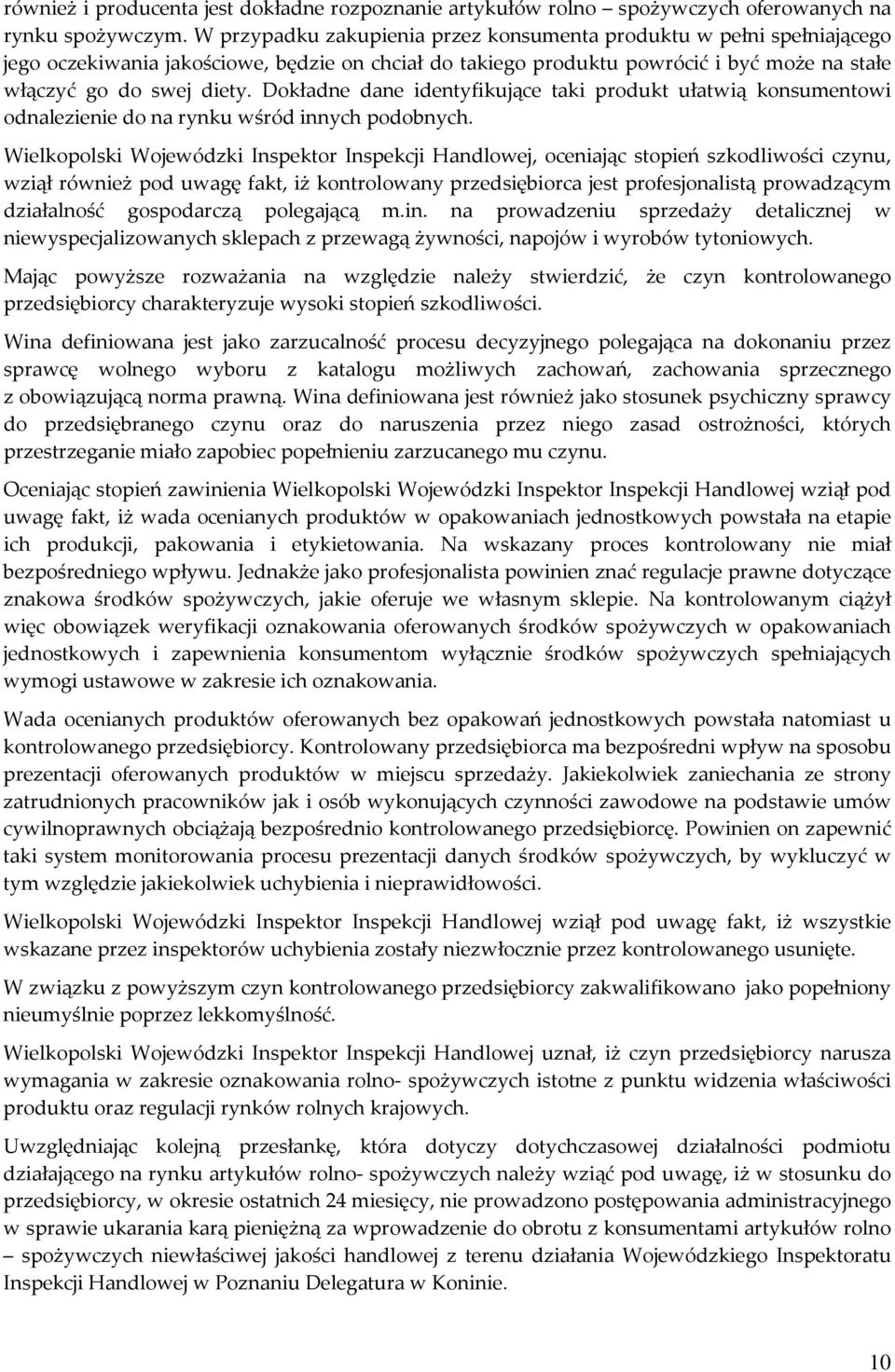 Dokładne dane identyfikujące taki produkt ułatwią konsumentowi odnalezienie do na rynku wśród innych podobnych.