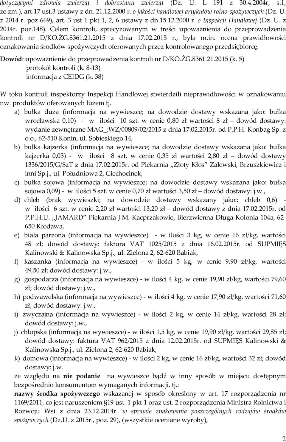 ŻG.8361.21.2015 z dnia 17.02.2015 r., była m.in. ocena prawidłowości oznakowania środków spożywczych oferowanych przez kontrolowanego przedsiębiorcę.