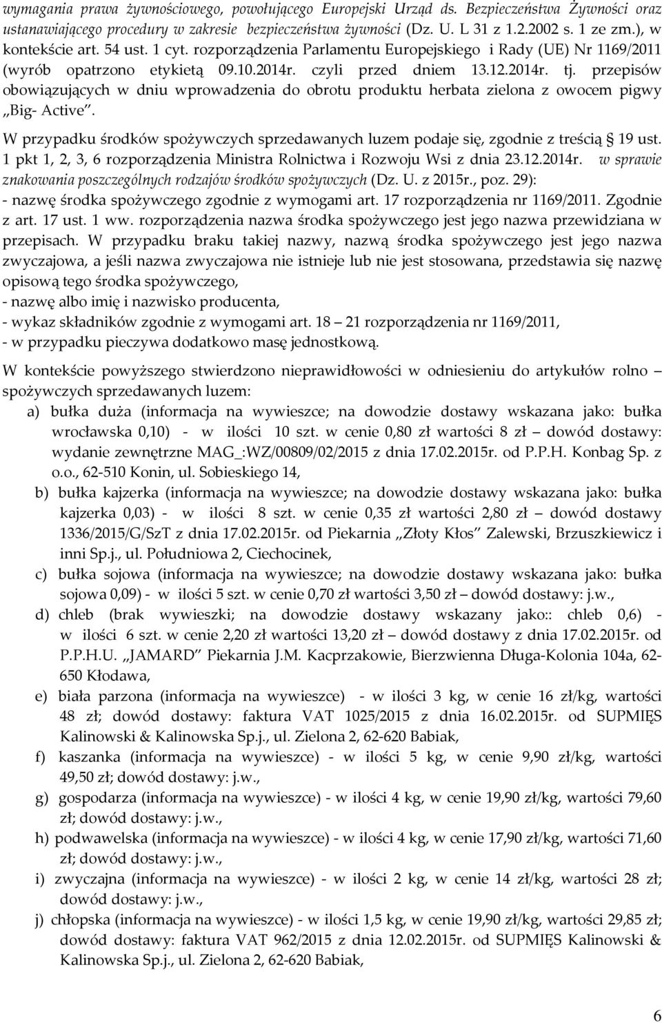 przepisów obowiązujących w dniu wprowadzenia do obrotu produktu herbata zielona z owocem pigwy Big- Active. W przypadku środków spożywczych sprzedawanych luzem podaje się, zgodnie z treścią 19 ust.