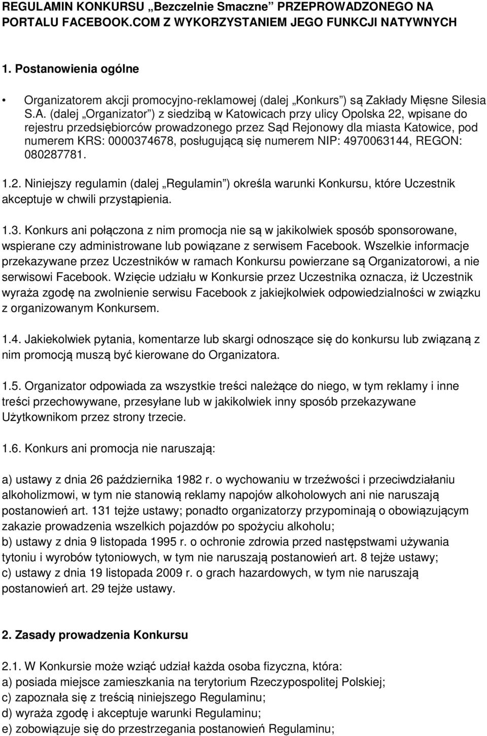 (dalej Organizator ) z siedzibą w Katowicach przy ulicy Opolska 22, wpisane do rejestru przedsiębiorców prowadzonego przez Sąd Rejonowy dla miasta Katowice, pod numerem KRS: 0000374678, posługującą