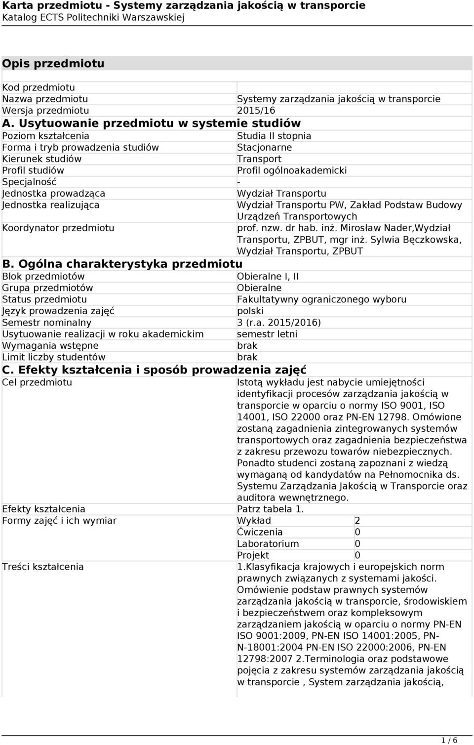 Specjalność - Jednostka prowadząca Wydział Transportu Jednostka realizująca Wydział Transportu PW, Zakład Podstaw Budowy Urządzeń Transportowych Koordynator przedmiotu prof. nzw. dr hab. inż.