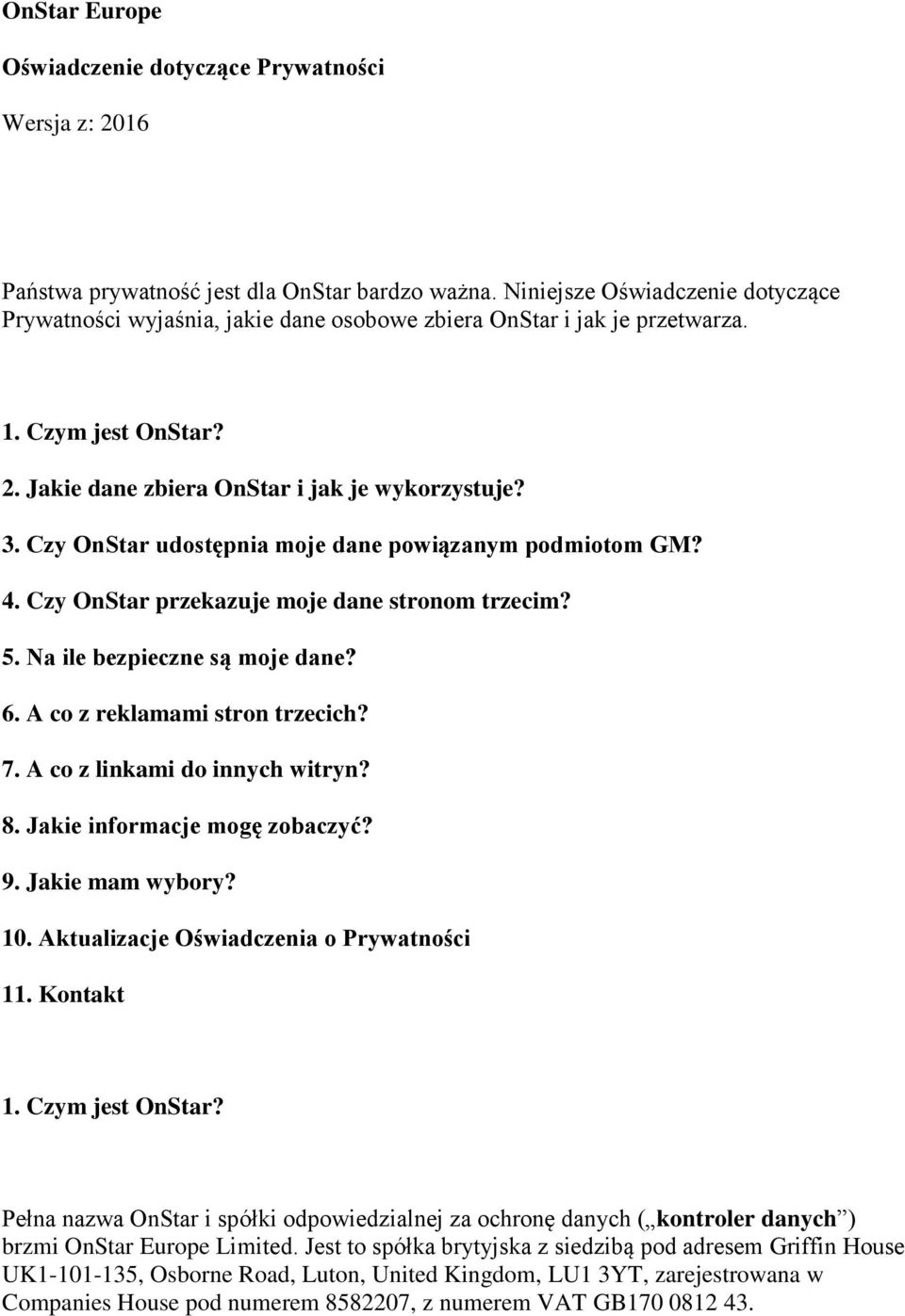 Czy OnStar udostępnia moje dane powiązanym podmiotom GM? 4. Czy OnStar przekazuje moje dane stronom trzecim? 5. Na ile bezpieczne są moje dane? 6. A co z reklamami stron trzecich? 7.