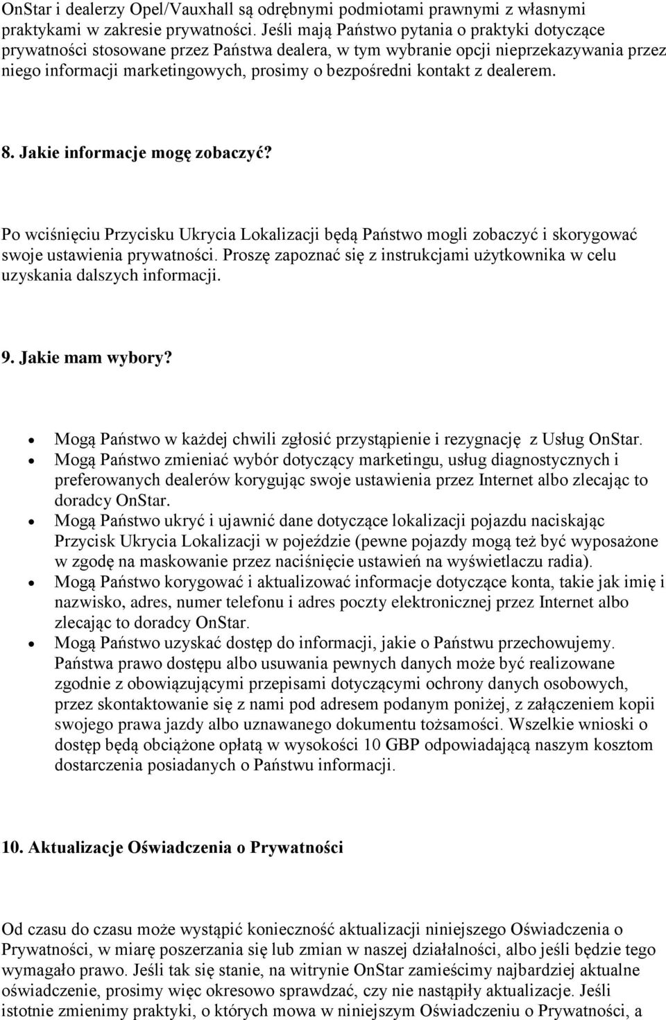 z dealerem. 8. Jakie informacje mogę zobaczyć? Po wciśnięciu Przycisku Ukrycia Lokalizacji będą Państwo mogli zobaczyć i skorygować swoje ustawienia prywatności.