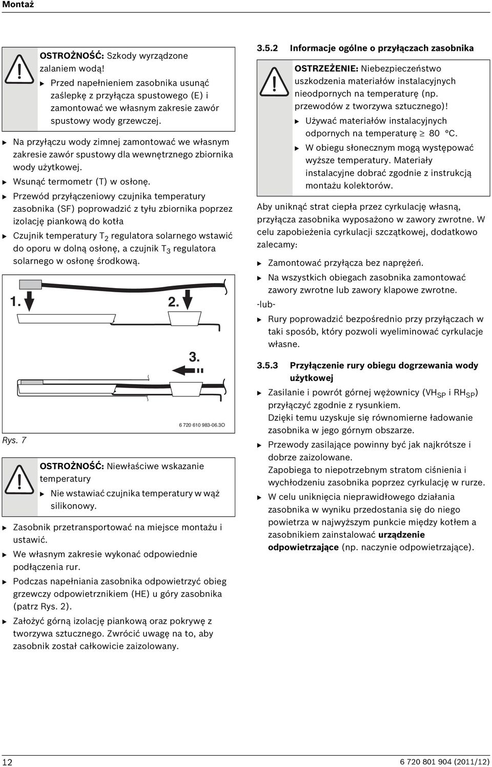 osłonę, a czujnik T 3 regulatora solarnego w osłonę środkową. 1. Rys. 7 OSTROŻNOŚĆ: Szkody wyrządzone zalaniem wodą!