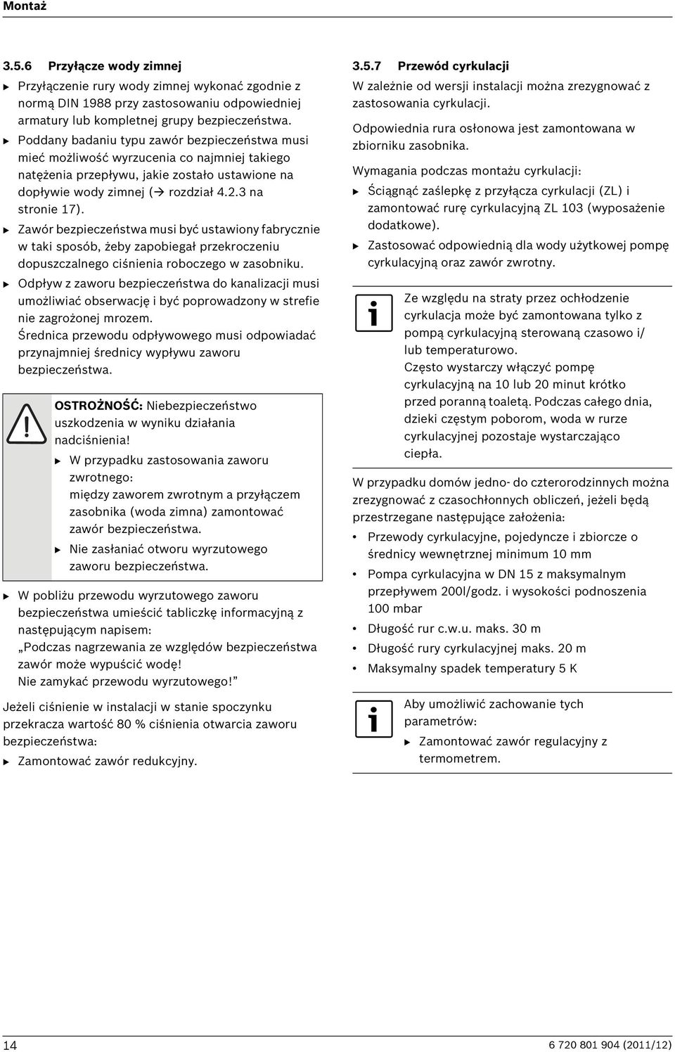 B Zawór bezpieczeństwa musi być ustawiony fabrycznie w taki sposób, żeby zapobiegał przekroczeniu dopuszczalnego ciśnienia roboczego w zasobniku.