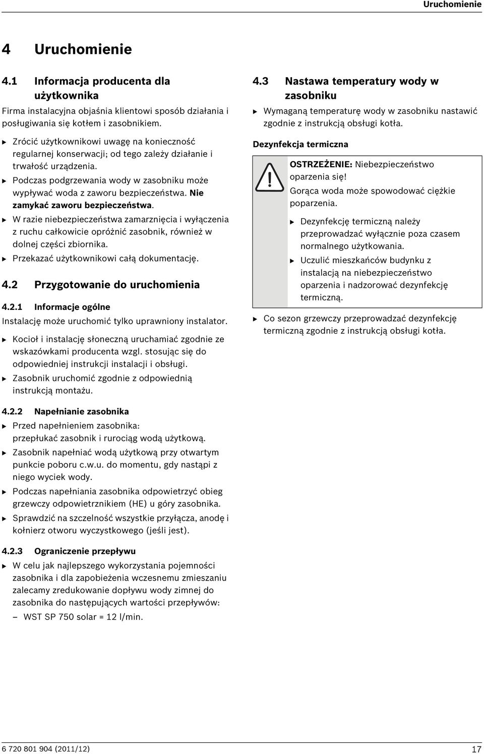 Nie zamykać zaworu bezpieczeństwa. B W razie niebezpieczeństwa zamarznięcia i wyłączenia z ruchu całkowicie opróżnić zasobnik, również w dolnej części zbiornika.