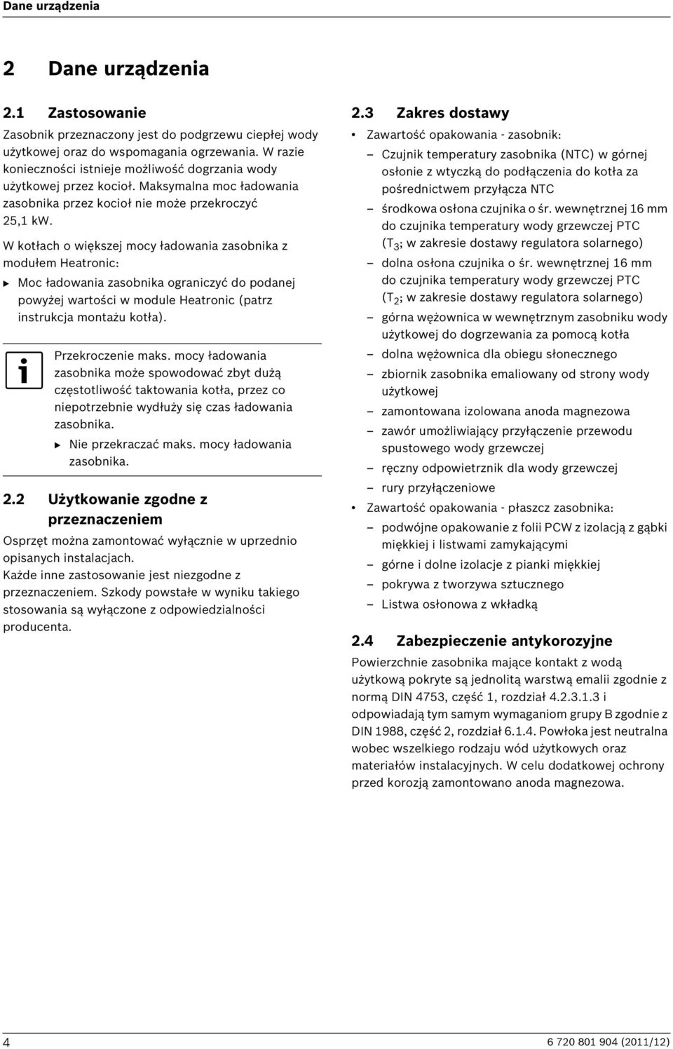 W kotłach o większej mocy ładowania zasobnika z modułem Heatronic: B Moc ładowania zasobnika ograniczyć do podanej powyżej wartości w module Heatronic (patrz instrukcja montażu kotła).