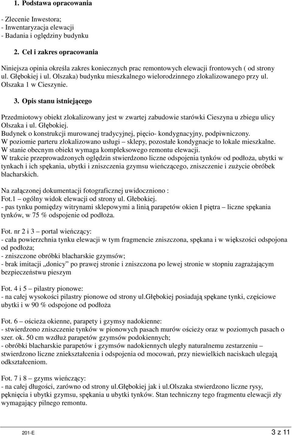 Olszaka) budynku mieszkalnego wielorodzinnego zlokalizowanego przy ul. Olszaka 1 w Cieszynie. 3.