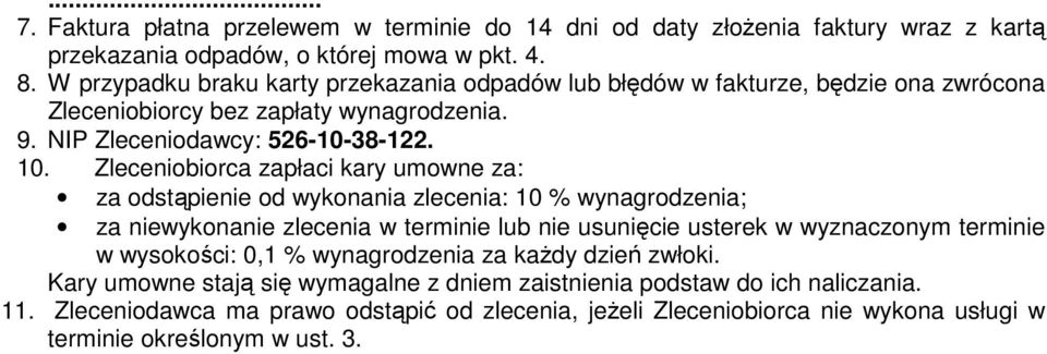 Zleceniobiorca zapłaci kary umowne za: za odstąpienie od wykonania zlecenia: 10 % wynagrodzenia; za niewykonanie zlecenia w terminie lub nie usunięcie usterek w wyznaczonym terminie w