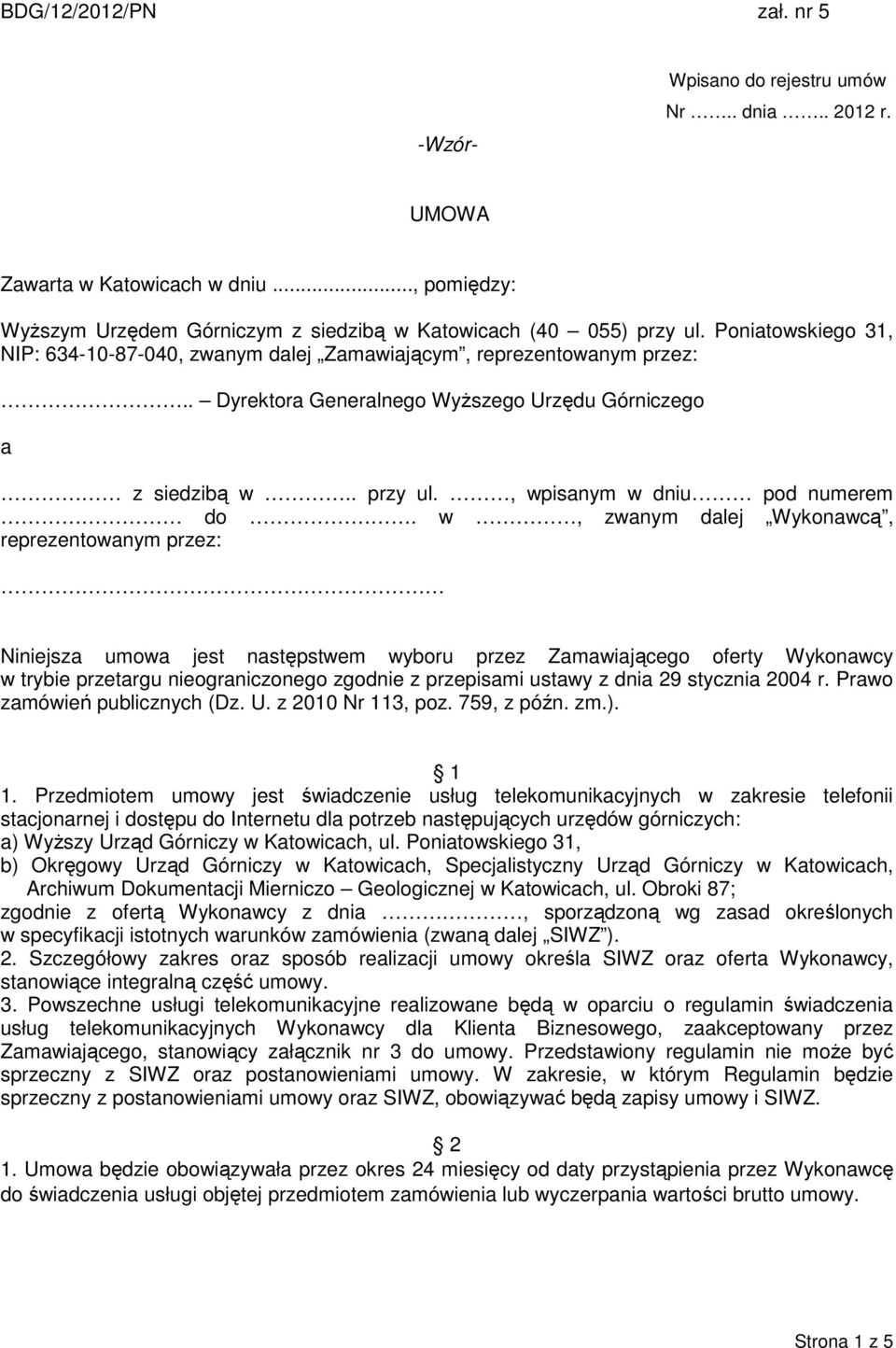 w, zwanym dalej Wykonawcą, reprezentowanym przez: Niniejsza umowa jest następstwem wyboru przez Zamawiającego oferty Wykonawcy w trybie przetargu nieograniczonego zgodnie z przepisami ustawy z dnia