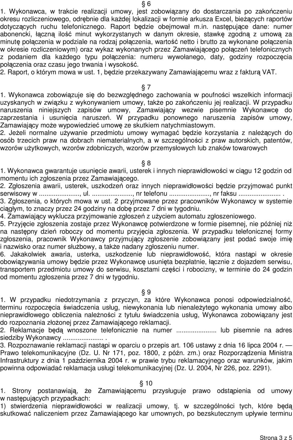 następujące dane: numer abonencki, łączną ilość minut wykorzystanych w danym okresie, stawkę zgodną z umową za minutę połączenia w podziale na rodzaj połączenia, wartość netto i brutto za wykonane