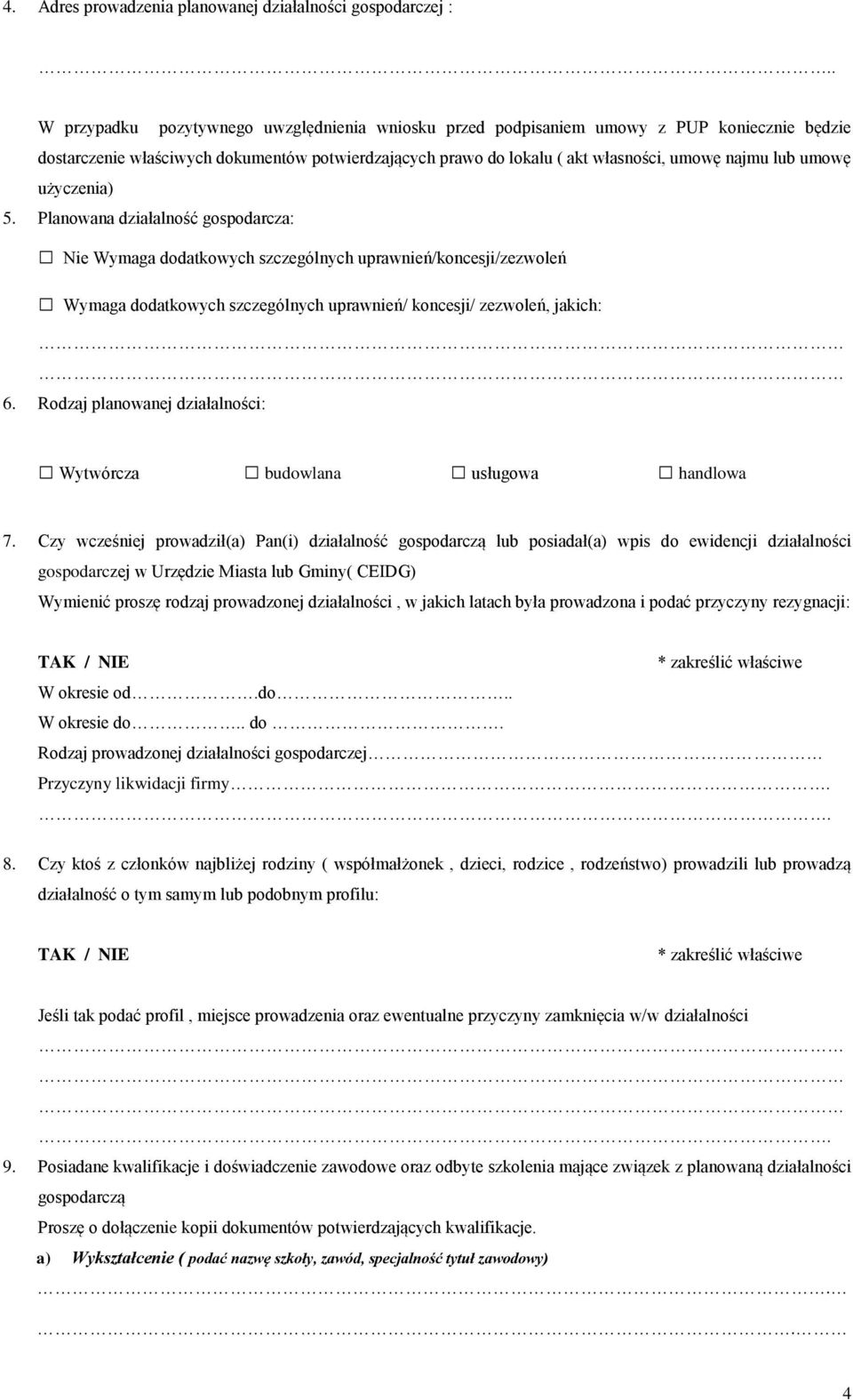 umowę użyczenia) 5. Planowana działalność gospodarcza: Nie Wymaga dodatkowych szczególnych uprawnień/koncesji/zezwoleń Wymaga dodatkowych szczególnych uprawnień/ koncesji/ zezwoleń, jakich: 6.